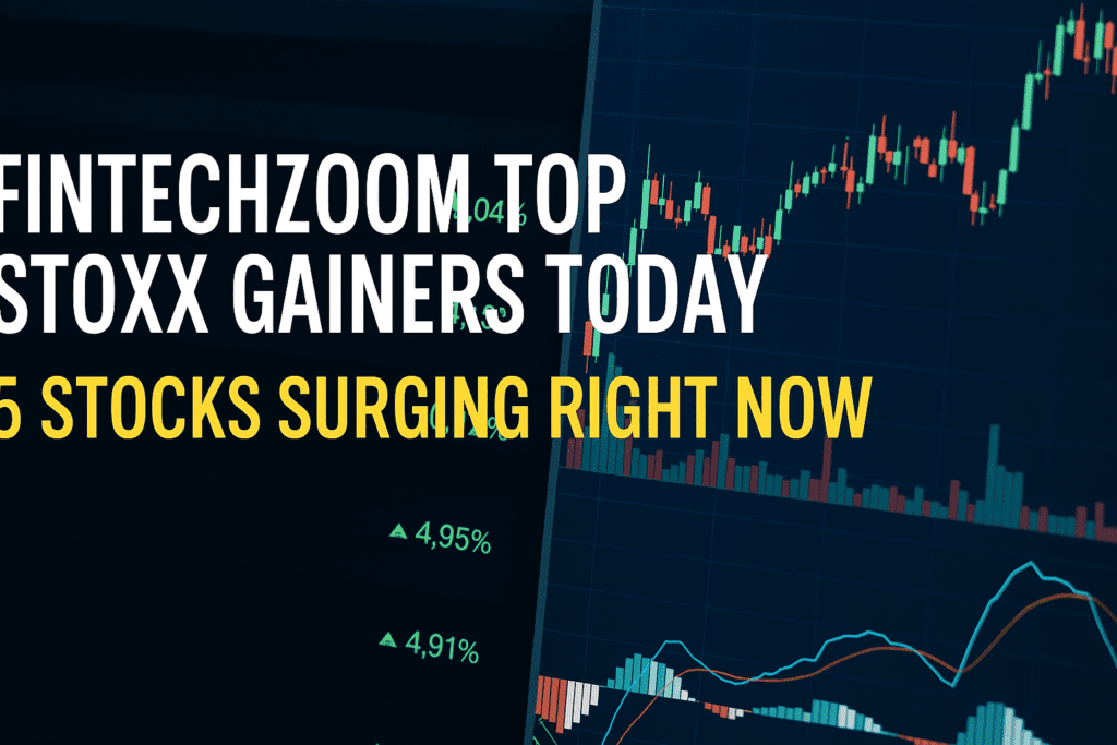 FintechZoom Top STOXX Gainers: Real-Time Stock Market Winners